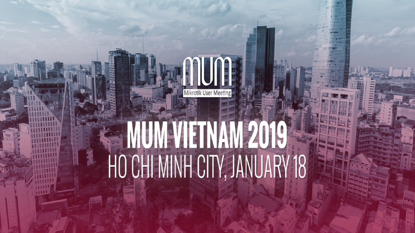 MikroTik User Meeting - MUM Vietnam 2019